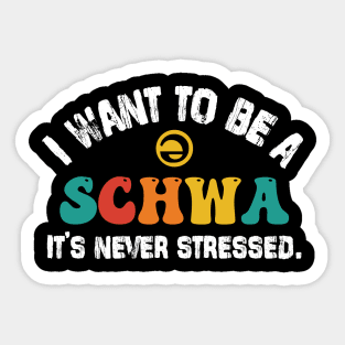 I Want To Be A Schwa It's Never Stressed Science Of Reading Sticker